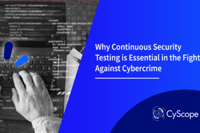 Why Continuous Security Testing is Essential in the Fight Against Cybercrime
